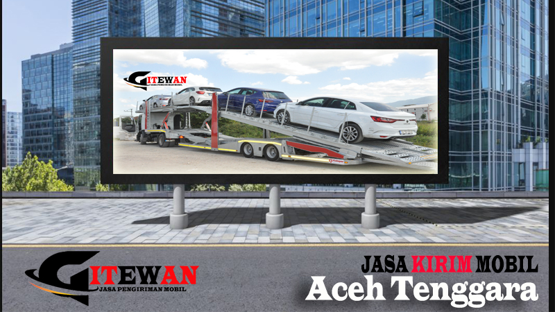 Jasa Kirim Mobil Aceh Tenggara