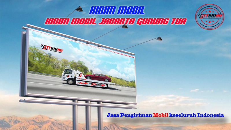 Kirim Mobil Jakarta Gunung Tua